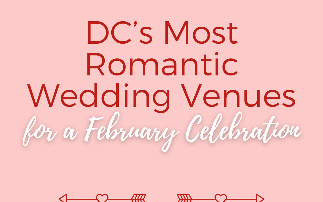 DC’s Most Romantic Wedding Venues for a February Celebration