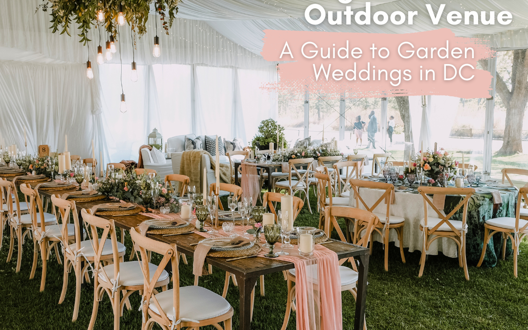 Choosing the Perfect Outdoor Venue: A Guide to Garden Weddings in DC!