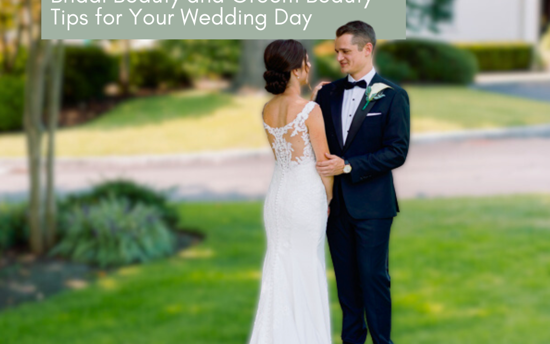 Looking Your Best: Bridal Beauty and Groom Beauty Tips for Your Wedding Day