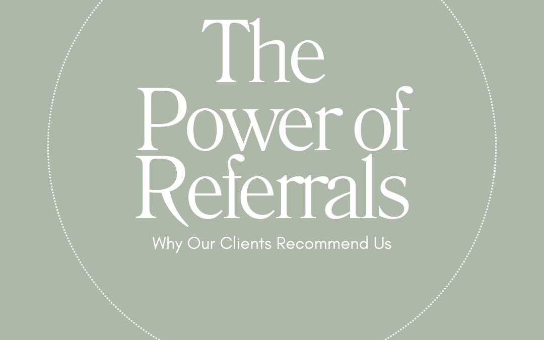 The Power of Referrals: Why Our Clients Recommend Us