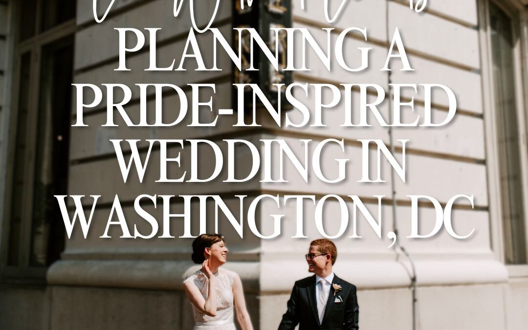 Love Without Limits: Planning a Pride-Inspired Wedding in Washington, DC